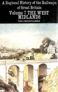 A Regional History of the Railways of Britain: West Midlands Vol 7 (Regional Railway History Series)