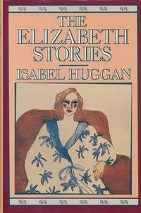 The Elizabeth Stories de Huggan, Isabel - 1987