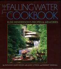 The Fallingwater Cookbook: Elsie Henderson&#039;s Recipes And Memories by Martinson, Suzanne et al - 2008