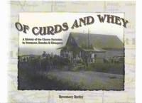 Of Curds and Whey: A History of Cheese Factories in Stormont, Dundas & Glengarry -by...