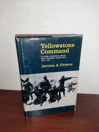 Yellowstone Command Colonel Nelson A. Miles and the Great Sioux War, 1876-1877