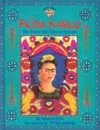Frida Kahlo : The Artist Who Painted Herself