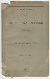 Annual report of the chief signal officer of the army to the secretary of war for the year 1883. by United States. War Department. Signal Service - 1883 - from Philadelphia Rare Books & Manuscripts Co., LLC (PRB&M) (SKU: 10306)
