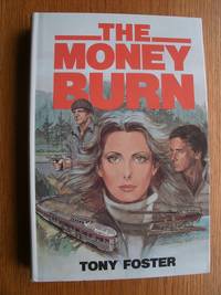 The Money Burn by Tony Foster - First edition first printing - 1984 - from Scene of the Crime Books, IOBA (SKU: biblio13448)