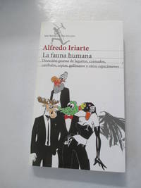 La fauna humana. Diseccion gozosa de lagartos, cornudos, canibales, arpias, gallinazos y otros...