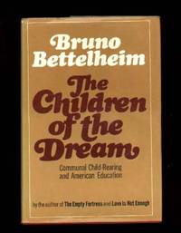 THE CHILDREN OF THE DREAM.  Communal Child-Rearing and American Education by Bettelheim, Bruno - 1969