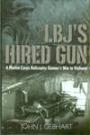 LBJs Hired Gun : A Marine Corps Helicopter Gunners War In Vietnam