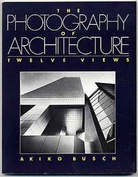 The Photography of Architecture: Twelve Views