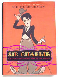 Sir Charlie Chaplin, The Funniest Man In The World by Sid Fleischman - 2010