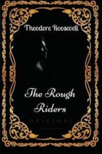 image of The Rough Riders: By Theodore Roosevelt - Illustrated