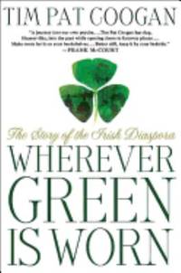 Wherever Green Is Worn : The Story of the Irish Diaspora