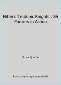 Hitler's Teutonic Knights : SS Panzers in Action