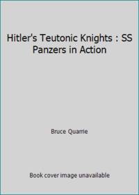 Hitler&#039;s Teutonic Knights : SS Panzers in Action by Bruce Quarrie - 1986