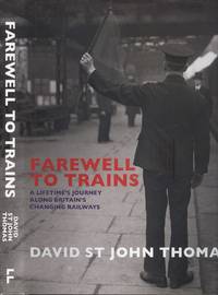 image of Farewell to Trains: A Lifetime's Journey Along Britain's Changing Railways