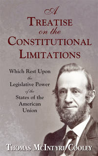 A Treatise on the Constitutional Limitations... Legislative Power..