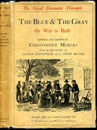 THE BLUE AND THE GRAY, or, War is Hell. Revised and edited by Christopher Morley from an old script by Judson Kilpatrick and J. Owen Moore.
