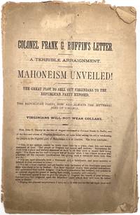 Colonel Frank G. Ruffin's letter. A terrible arraignment. Mahoneism unveiled! The great plot to sell out Virginians to the Republican Party exposed. The Republican Party now and always the bitterest foes of Virginia. Virginians will not wear collars