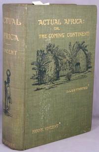 Actual Africa, or, The Coming Continent; A Tour of Exploration. by Frank Vincent - Hardcover - 1895 - from Bucks County Bookshop IOBA (SKU: 36750)
