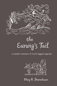 The Earwig's Tail: A Modern Bestiary of Multi-Legged Legends