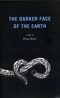 The Darker Face of the Earth: Playscript by Rita Dove