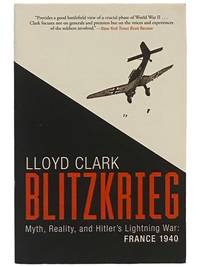 Blitzkrieg: Myth, Reality, and Hitler's Lightning War: France, 1940