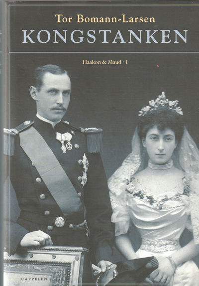 Kongstanken. Haakon & Maud. Bind I