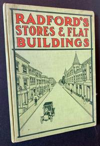 Radford's Stores and Flat Buildings: Illustrating the Latest and Most Approved Ideas in Small Bank Buildings, Store Buildings, Double or Twin Houses, Two, Four, Six and Nine Flat Buildings
