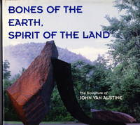 Bones of the Earth, Spirit of the Land:  The Sculpture of John Van Alstine