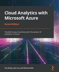 Cloud Analytics with Microsoft Azure - Second Edition: Transform your business with the power of...