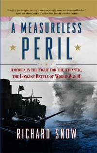 A Measureless Peril : America in the Fight for the Atlantic, the Longest Battle of World War II by Richard Snow - Paperback - 2011 - from ThriftBooks (SKU: G1416591117I3N00)
