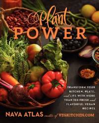 Plant Power : Transform Your Kitchen, Plate, and Life with More Than 150 Fresh and Flavorful...