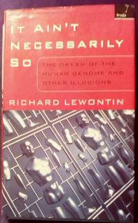 image of It Ain't Necessarily So: The Dream of the Human Genome and Other Illusions