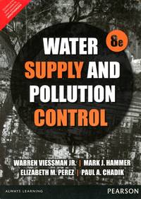 Water Supply and Pollution Control (Eighth Edition) by VIESSMAN, JR., Warren, Mark J. Hammer, Elizabeth M. Perez and Paul A. Chadik - 2015