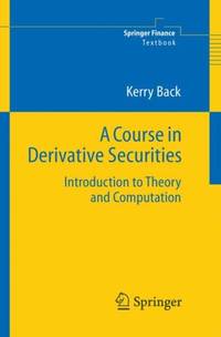 A Course in Derivative Securities : Introduction to Theory and Computation