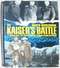 The Kaiser's Battle: 21st March, 1918 - The First Day of the German Spring Offensive