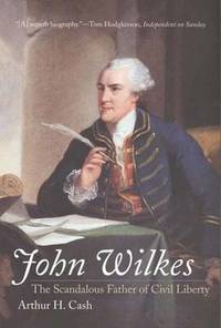 John Wilkes: The Scandalous Father of Civil Liberty