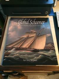 The Global Schooner: Origins, Development, Design and Construction, 1695-1845 by Karl Heinz Marquardt - 2003