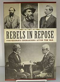 Rebels in Repose: Confederate Commanders After the War (Civil War Series)