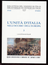 L&#039;UnitÃ  d&#039;Italia nell&#039;occhio dell&#039;Europa Volume 3 (Biblioteca del Viaggio in Italia 107) by Kanceff, Emanuele, editor - 2013