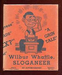 Wilbur Whaffle, Sloganeer: An Autobiography by THOMPSON, T. Harry, editor - 1931