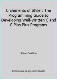 C Elements of Style : The Programming Guide to Developing Well-Written C and C Plus Plus Programs