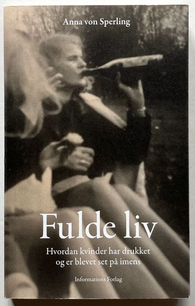 Fulde liv. Hvordan kvinder har drukket og er…