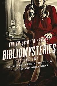 Bibliomysteries: Volume Two: Stories of Crime in the World of Books and Bookstores (Bibliomysteries) by Penzler, Otto [Editor] - 8/7/2018