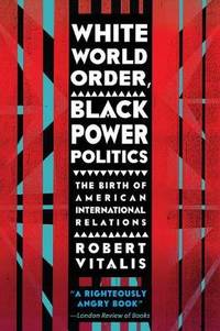 White World Order, Black Power Politics: The Birth of American International Relations