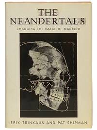 The Neandertals: Changing the Image of Mankind [Neanderthals]