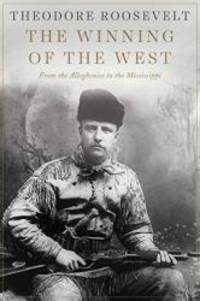 The Winning of the West: From the Alleghenies to the Mississippi by Roosevelt, Theodore - 2015-05-19