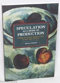 Speculation as a mode of production, forms of value subjectivity in art and capital