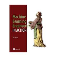 Machine Learning Engineering in Action