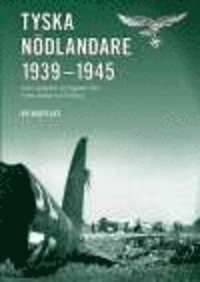 Tyska nödlandare 1939-1945. Samt uppgifter om flygplan från Polen, Norge och Finland.