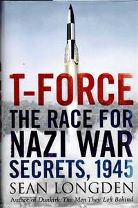 T-FORCE : THE RACE FOR NAZI WAR SECRETS, 1945